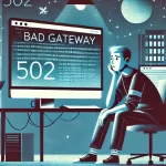 【ChatGPT】「Bad Gateway」エラーで停止！原因と対策を徹底解説（2024年8月16日）